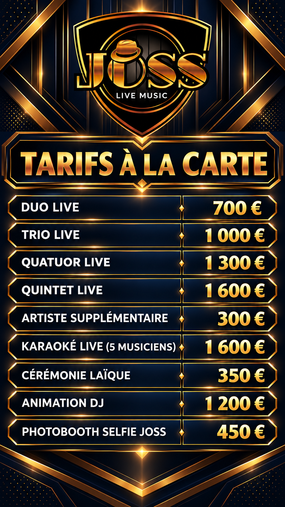 Affiche Tarifs à la carte Joss Live : Duo 700 €, Trio 1 000 €, Quatuor 1 300 €, Quintet 1 600 €, artiste supplémentaire 300 €, Karaoké Live 1 600 €, cérémonie laïque 350 €, animation DJ 1 200 €, photobooth Selfie Joss 450 €